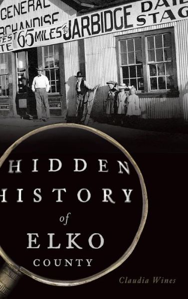 Cover for Claudia Wines · Hidden History of Elko County (Hardcover Book) (2017)