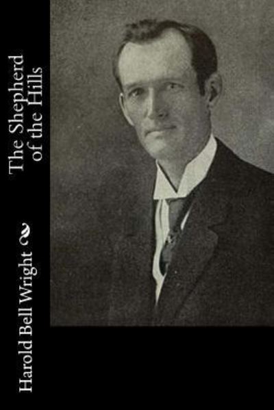 The Shepherd of the Hills - Harold Bell Wright - Books - Createspace Independent Publishing Platf - 9781541048720 - December 11, 2016