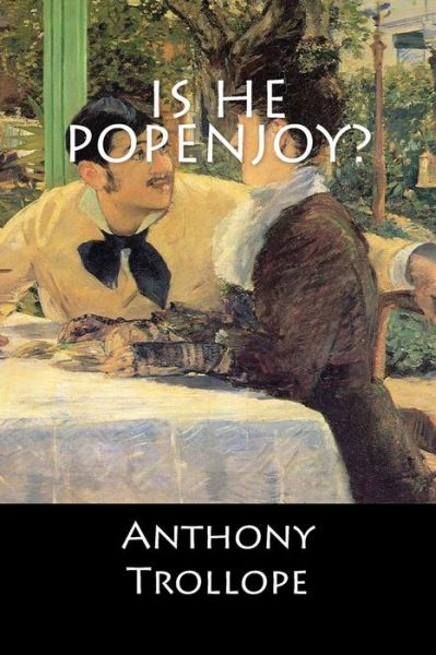 Is He Popenjoy? - Anthony Trollope - Książki - Createspace Independent Publishing Platf - 9781546481720 - 3 maja 2017