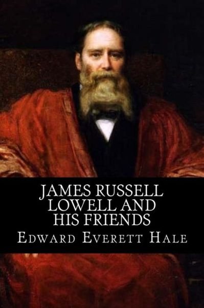 Cover for Edward Everett Hale · James Russell Lowell and his Friends (Taschenbuch) (2017)