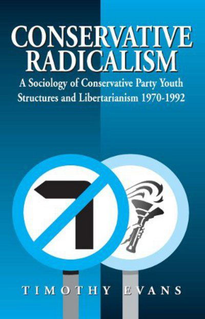 Cover for Timothy Evans · Conservative Radicalism: A Sociology of Conservative Party Youth Structures and Libertarianism 1970-1992 (Hardcover Book) (1996)