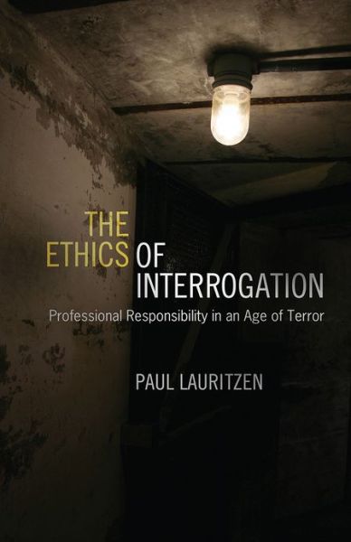 Cover for Paul Lauritzen · The Ethics of Interrogation: Professional Responsibility in an Age of Terror (Paperback Bog) (2013)