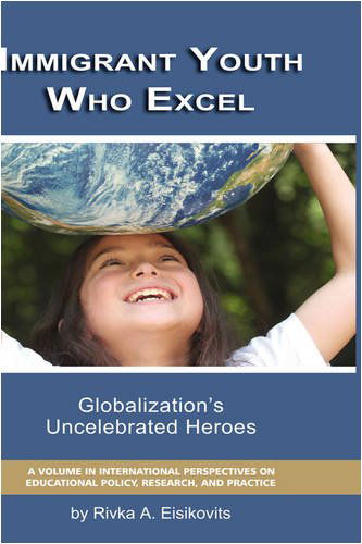 Cover for Rivka A. Eisikovitis · Immigrant Youth Who Excel: Globalization 's Uncelebrated Heroes (Hc) (International Perspectives on Educational Policy, Research,) (Gebundenes Buch) (2008)