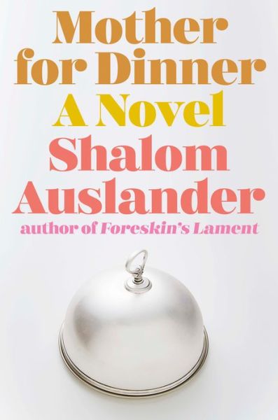 Cover for Shalom Auslander · Mother for Dinner: A Novel (Hardcover Book) (2020)