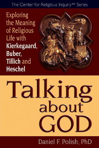 Cover for Daniel F. Polish · Talking About God: Exploring the Meaning of Religious Life with Kierkegaard, Buber, Tillich and Heschel (Pocketbok) (2010)