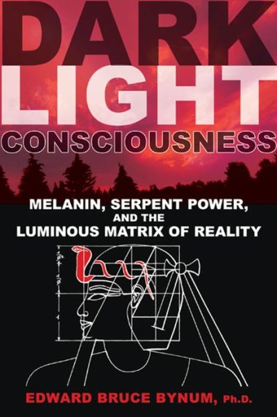 Cover for Edward Bruce Bynum · Dark Light Consciousness: Melanin, Serpent Power, and the Luminous Matrix of Reality (Paperback Book) (2012)