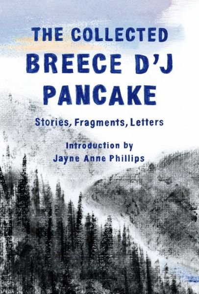 Cover for Breece D'J Pancake · The Collected Breece D'J Pancake: Stories, Fragments, Letters (Hardcover Book) (2020)