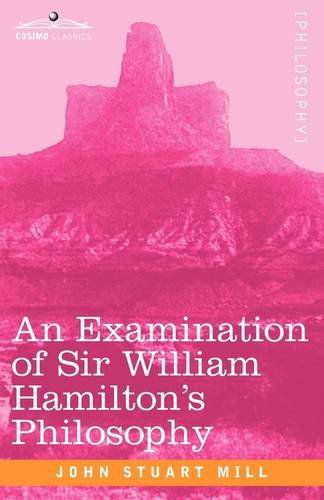 Cover for John Stuart Mill · An Examination of Sir William Hamilton's Philosophy (Paperback Book) (2009)