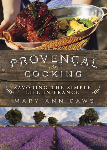 Cover for Mary Ann Caws · Provencal Cooking: Savoring the Simple Life in France (Paperback Book) [1 Reprint edition] (2009)