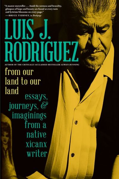 Cover for Luis Rodriguez · From Our Land to Our Land: Essays, Journeys, and Imaginings from a Native Xicanx Writer (Paperback Book) (2020)