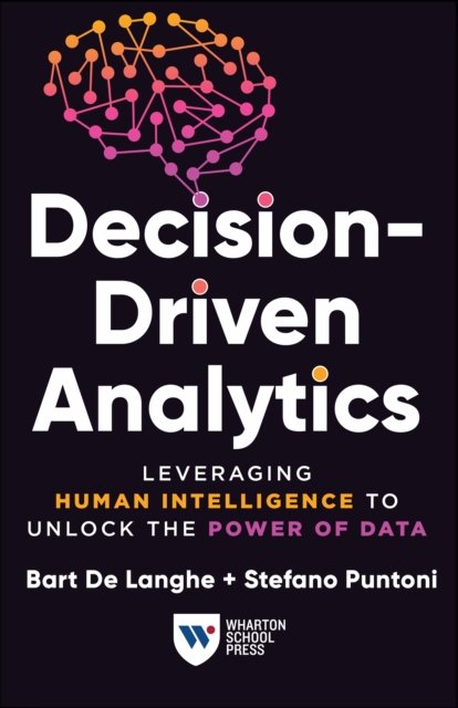 Cover for Bart De Langhe · Decision-Driven Analytics: Leveraging Human Intelligence to Unlock the Power of Data (Hardcover Book) (2024)