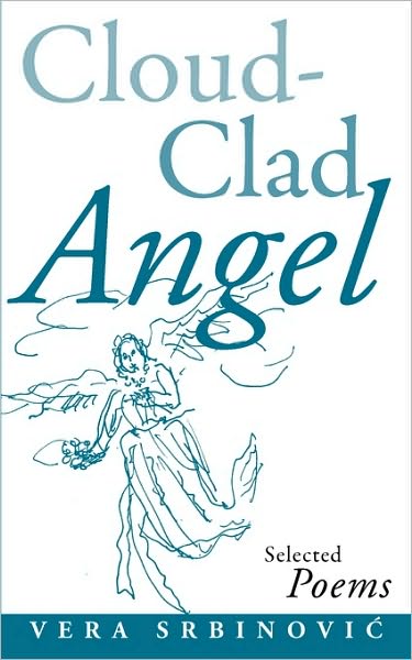 Cover for Vera Srbinovic · Cloud Clad Angel: Selected Poems, a Bilingual Serbian and English Edition (Paperback Book) (2010)