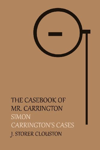 The Casebook of Mr. Carrington: Simon / Carrington's Cases - J. Storer Clouston - Books - Coachwhip Publications - 9781616461720 - February 25, 2013