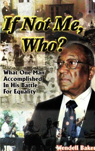 Cover for Wendell H. Baker Sr. · If Not Me, Who?: What one Man Accomplished in his Battle for Equality (Paperback Book) (2014)