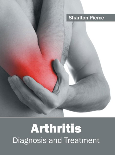 Cover for Sharlton Pierce · Arthritis: Diagnosis and Treatment (Hardcover Book) (2016)