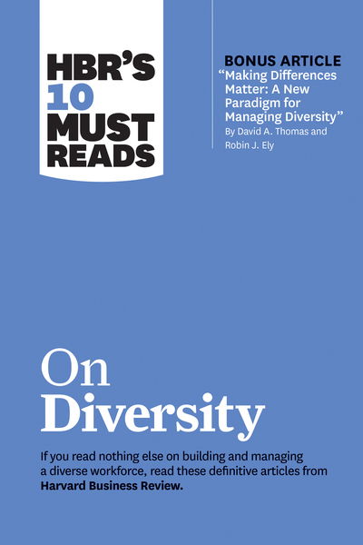 Cover for Harvard Business Review · HBR's 10 Must Reads on Diversity (with bonus article &quot;Making Differences Matter: A New Paradigm for Managing Diversity&quot; By David A. Thomas and Robin J. Ely): A New Paradigm for Managing Diversity&quot; by David A. Thomas and Robin J. Ely) - HBR's 10 Must Reads (Paperback Book) (2019)