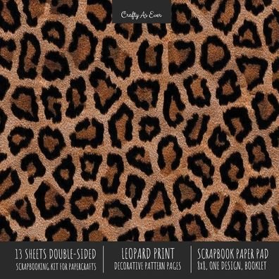 Cover for Crafty as Ever · Leopard Print Scrapbook Paper Pad 8x8 Scrapbooking Kit for Cardmaking Gifts, DIY Crafts, Printmaking, Papercrafts, Decorative Pattern Pages (Pocketbok) (2020)
