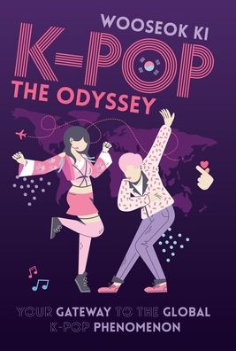 Cover for Wooseok Ki · K-Pop: The Odyssey: Your Gateway to the Global K-Pop Phenomenon (Hardcover Book) (2021)