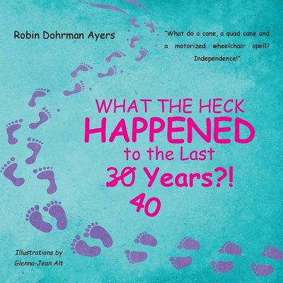 Robin Dohrman Ayers · What the Heck Happened to the Last 30 40 Years?! (Pocketbok) (2022)