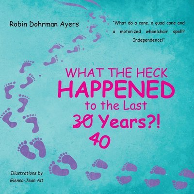 Robin Dohrman Ayers · What the Heck Happened to the Last 30 40 Years?! (Paperback Bog) (2022)