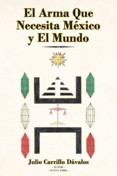 Cover for Julio Carrillo Davalos · El Arma Que Necesita Mexico y El Mundo (Paperback Book) (2020)