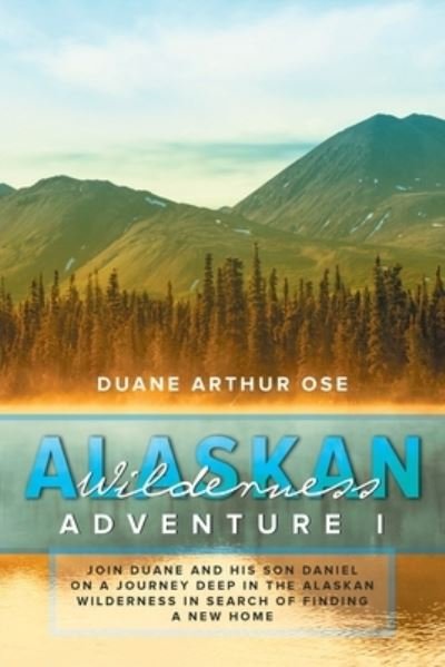 Cover for Duane Arthur Ose · Alaskan Wilderness Adventure: Book 1 (Taschenbuch) (2019)