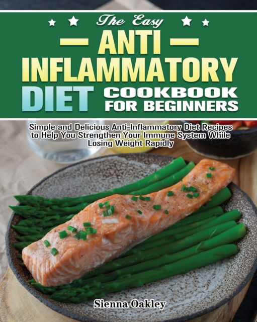 Cover for Sienna Oakley · The Easy Anti-Inflammatory Diet Cookbook for Beginners (Paperback Book) (2020)