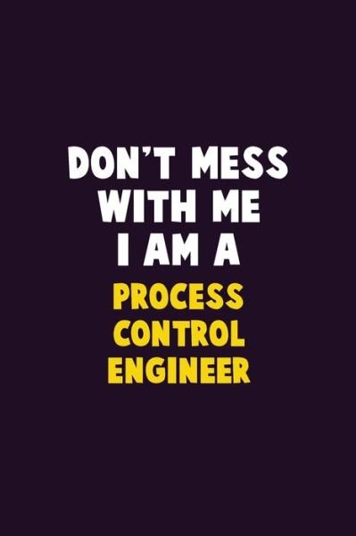 Cover for Emma Loren · Don't Mess With Me, I Am A Process Control Engineer (Taschenbuch) (2020)