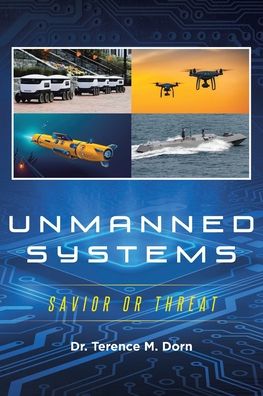 Cover for Dr Terence M Dorn · Unmanned Systems: Savior or Threat (Paperback Book) (2021)