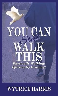Cover for Wytrice Harris · You Can Still Walk This: Physically Walking: Spiritually Growing! (Hardcover Book) (2022)