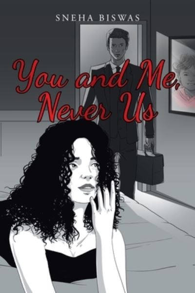 You and Me, Never Us - Sneha Biswas - Books - Xlibris Corporation LLC - 9781669874720 - May 23, 2023