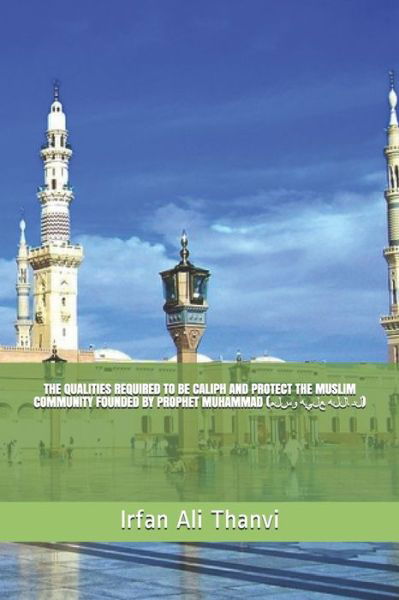 Cover for Irfan Ali Thanvi · The Qualities Required to Be Caliph and Protect the Muslim Community Founded by Prophet Muhammad (Paperback Bog) [size S] (2018)