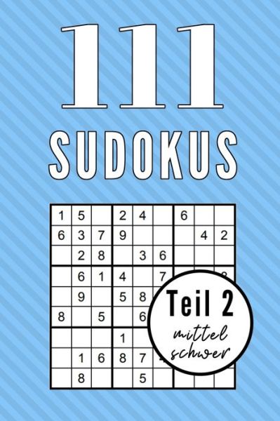 111 Sudokus Teil 2 Mittel Schwer - Sudoko Ratselbuch - Libros - Independently Published - 9781674315720 - 11 de diciembre de 2019