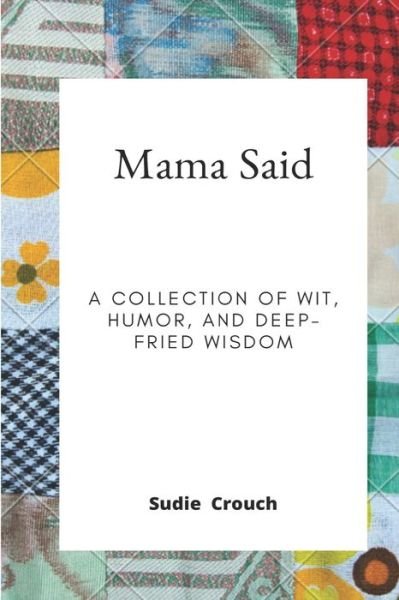 Mama Said - Sudie Crouch - Books - Independently Published - 9781679732720 - December 23, 2019