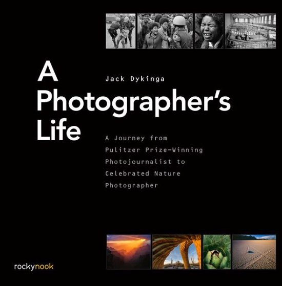 Cover for Jack Dykinga · A Photographer's Life: A Journey from Pulitzer Prize-Winning Photojournalist to Celebrated Nature Photographer (Hardcover Book) (2017)