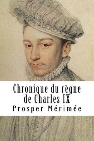 Cover for Prosper Merimee · Chronique Du R gne de Charles IX (Taschenbuch) (2018)
