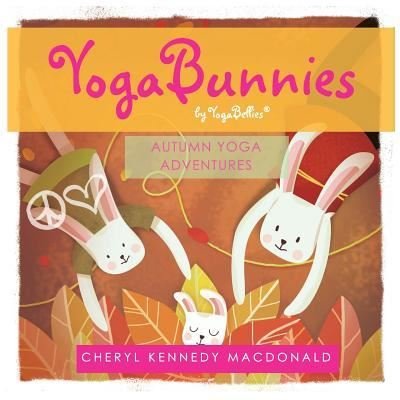 Cover for Cheryl Kennedy MacDonald · YogaBunnies by YogaBellies: Autumn Yoga Adventure - Yogabunnies (Paperback Book) (2018)