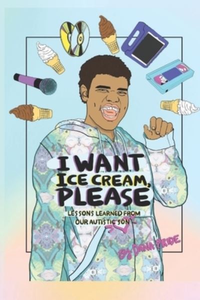 Cover for Dana Pride · I Want Ice Cream, Please (Paperback Book) (2021)