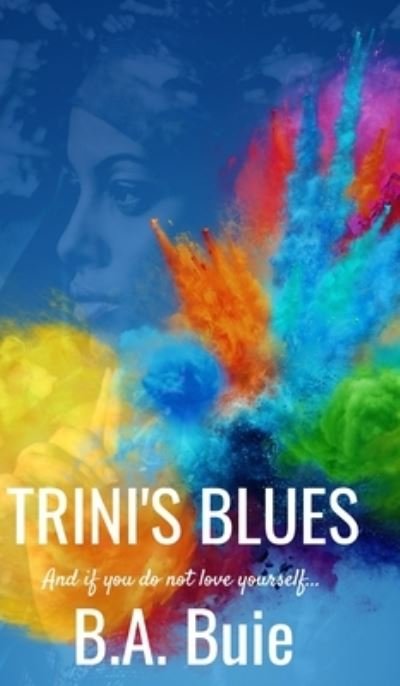 Cover for B a Buie · Trini's Blues: And if you do not love yourself... (Hardcover bog) (2020)
