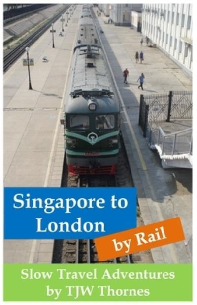 Cover for Tjw Thornes · Singapore to London by Rail (Bog) (2022)