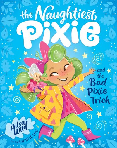 Cover for Ailsa Wild · Naughtiest Pixie and the Bad Pixie-Trick (Book) (2019)