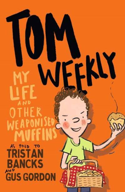 Cover for Tristan Bancks · Tom Weekly 5: My Life and Other Weaponised Muffins (Paperback Book) (2021)