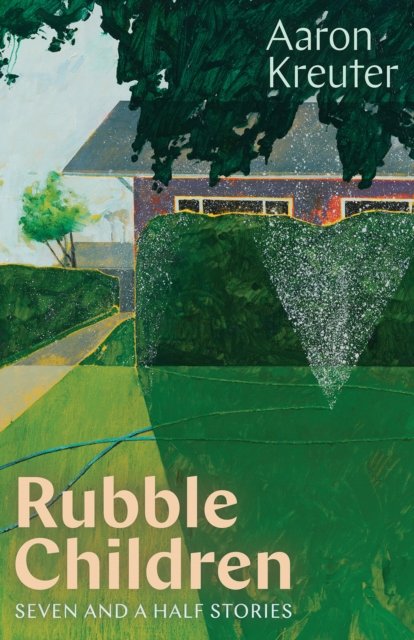 Aaron Kreuter · Rubble Children: Seven and a Half Stories - Robert Kroetsch Series (Paperback Book) (2024)