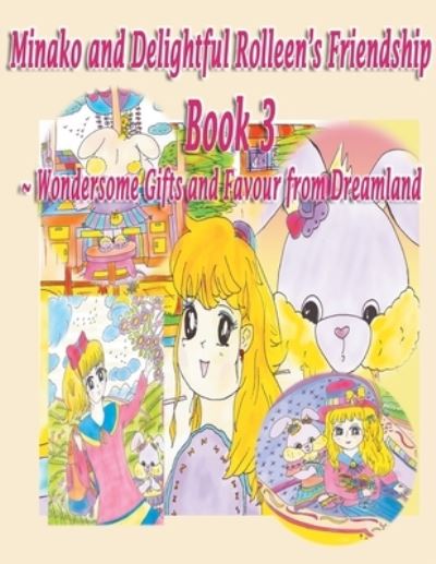 Cover for Rowena Kong · Minako and Delightful Rolleen's Family and Friendship Book 3 of Wondersome Gifts and Favour from Dreamland (Paperback Book) (2021)