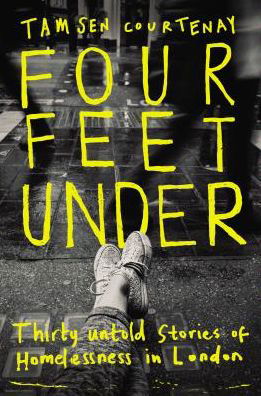 Cover for Tamsen Courtenay · Four Feet Under: Untold stories of homelessness in London (Hardcover Book) (2018)