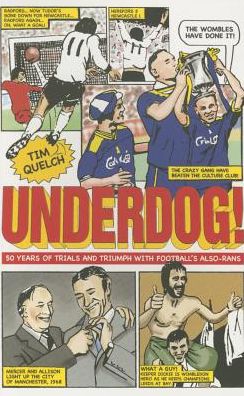 Cover for Tim Quelch · Underdog!: Fifty Years of Trials and Triumphs with Football's Also-Rans (Paperback Book) (2015)