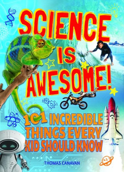 Cover for Thomas Canavan · Science Is Awesome! 101 Incredible Things Every Kid Should Know (Paperback Book) (2017)