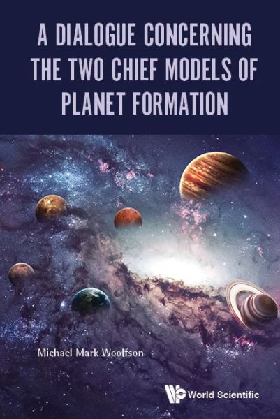 Cover for Woolfson, Michael Mark (University Of York, Uk) · Dialogue Concerning The Two Chief Models Of Planet Formation, A (Hardcover bog) (2017)