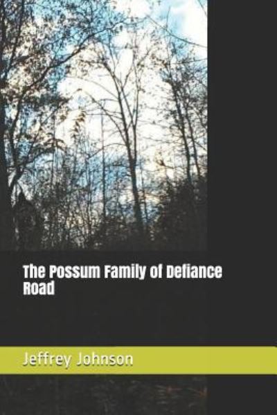 The Possum Family of Defiance Road - Jeffrey Johnson - Books - INDEPENDENTLY PUBLISHED - 9781791388720 - December 10, 2018