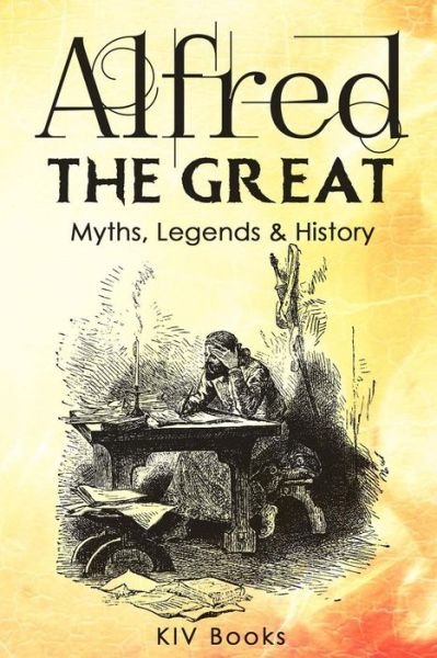 Cover for KIV Books · Alfred The Great - Myths, Legends &amp; History (Taschenbuch) (2018)
